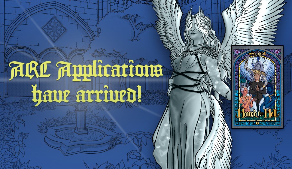 Yellow text reads ARC Applications have arrived! Black and white illustration of a female angel gesturing to a book cover, Hound for Hell by Sylvie Helstaff. Blue background with a linework garden scene
